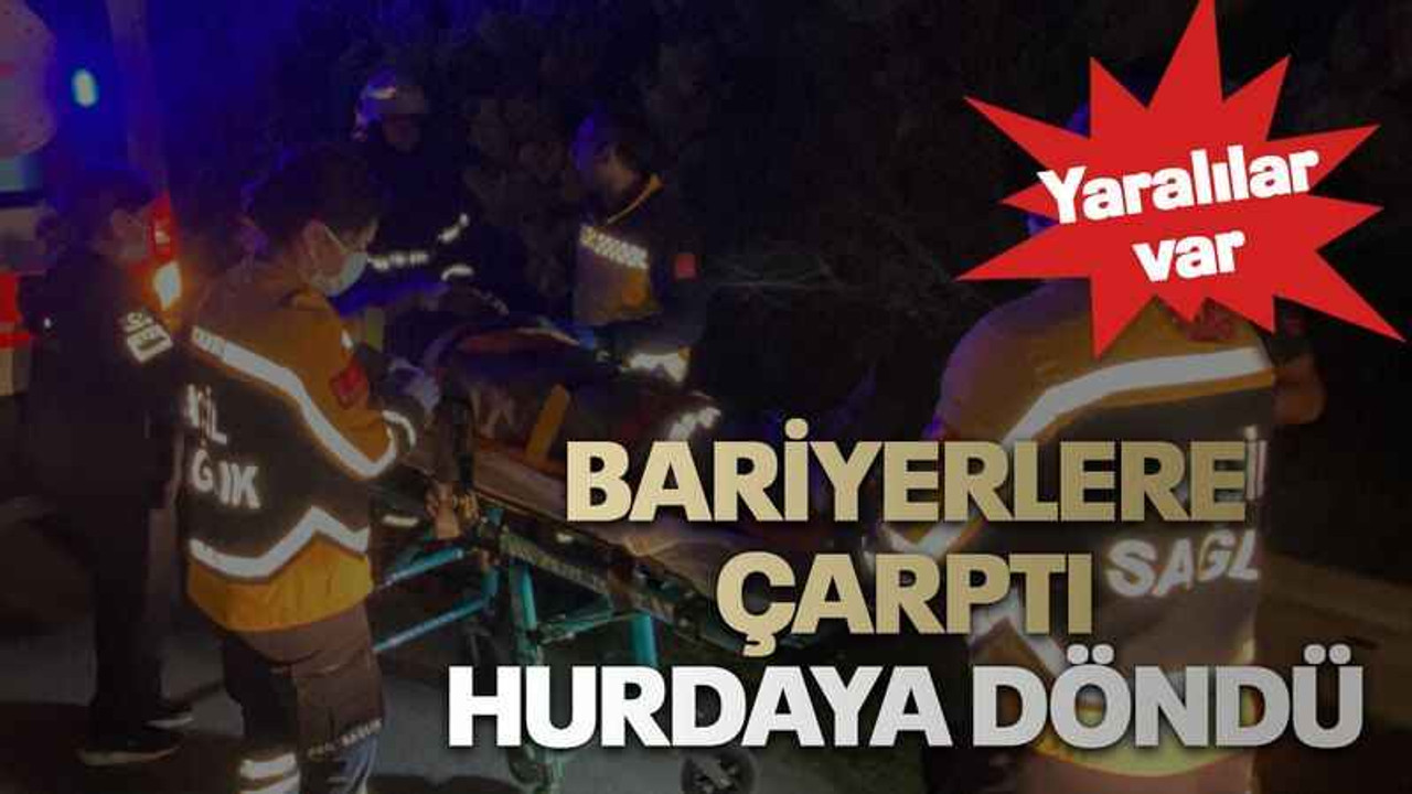 Bariyerlere çarptı hurdaya döndü Yaralılar var